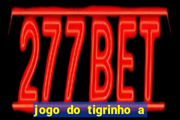 jogo do tigrinho a partir de r$ 1